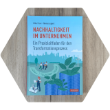 Nachhaltigkeit im Unternehmen- Ein Praxisleitfaden für den Transformationsprozess von Dr. Hilke Posor und Dr. Thomas Leppert
