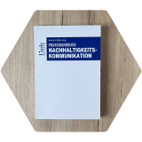 Praxishandbuch Nachhaltigkeits­kommunikation von Karin Huber-Heim und Prof. Dr. Franzisca Weder